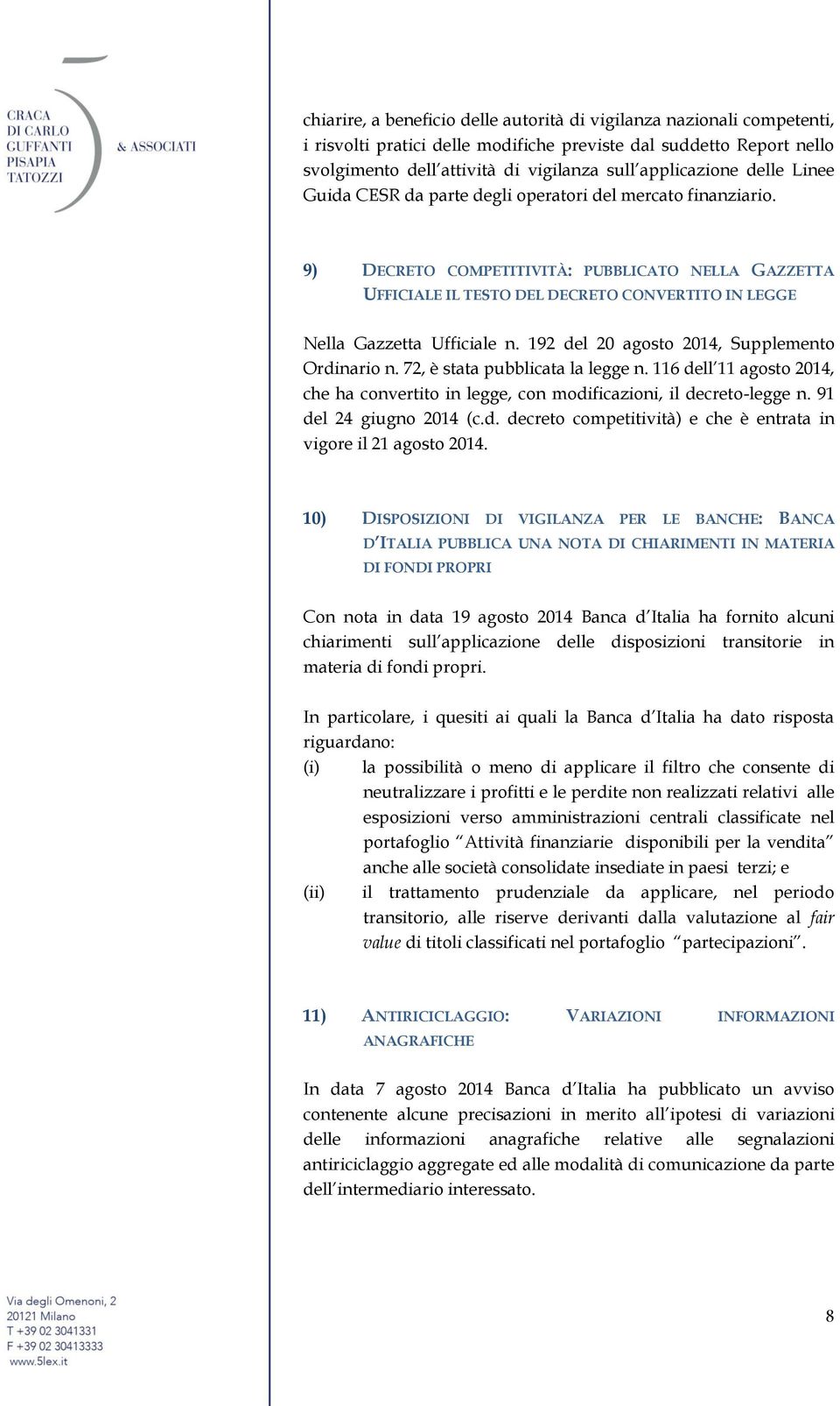 9) DECRETO COMPETITIVITÀ: PUBBLICATO NELLA GAZZETTA UFFICIALE IL TESTO DEL DECRETO CONVERTITO IN LEGGE Nella Gazzetta Ufficiale n. 192 del 20 agosto 2014, Supplemento Ordinario n.