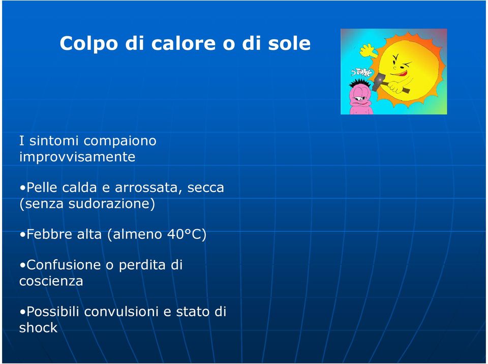 (senza sudorazione) Febbre alta (almeno 40 C)