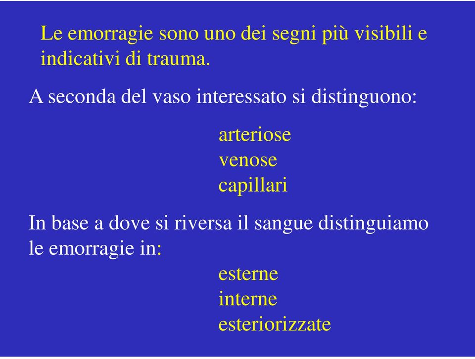 A seconda del vaso interessato si distinguono: arteriose