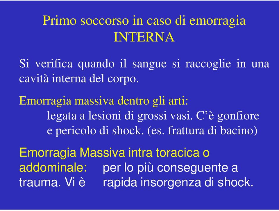 Emorragia massiva dentro gli arti: legata a lesioni di grossi vasi.