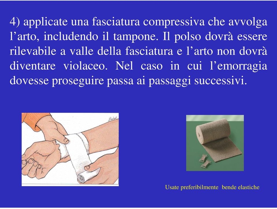 Il polso dovrà essere rilevabile a valle della fasciatura e l arto non