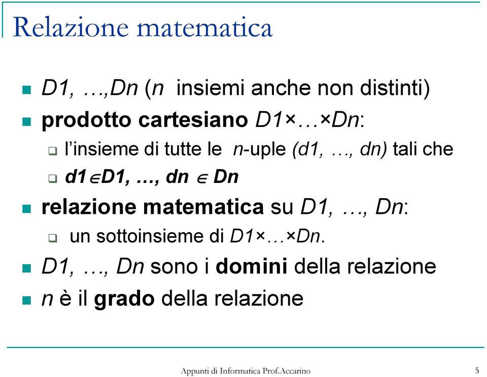 D1,, dn Dn relazione matematica su D1,, Dn: un sottoinsieme di D1 Dn.
