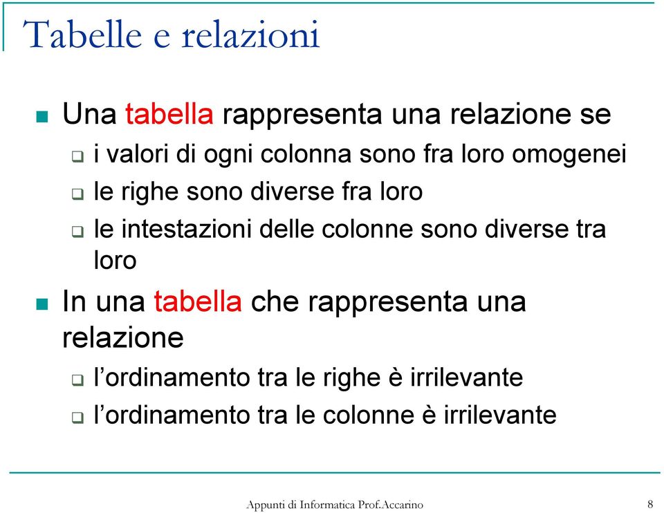 delle colonne sono diverse tra loro In una tabella che rappresenta una relazione