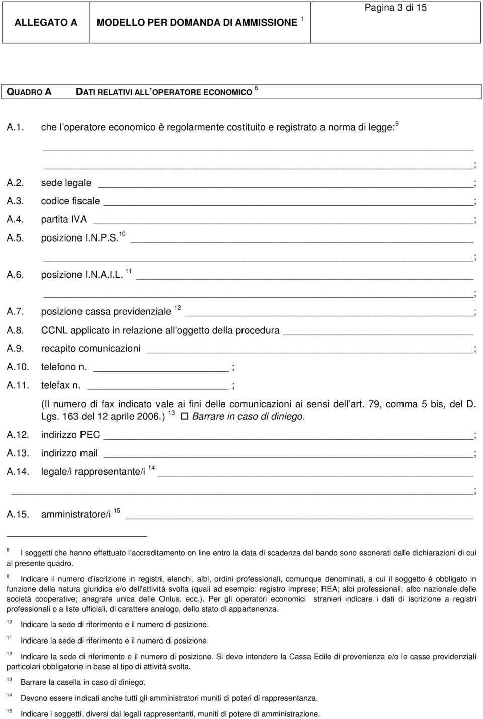 11 ; posizione cassa previdenziale 12 ; CCNL applicato in relazione all oggetto della procedura recapito comunicazioni ; A.10. telefono n. ; A.11. telefax n. ; A.12. A.13. A.14.