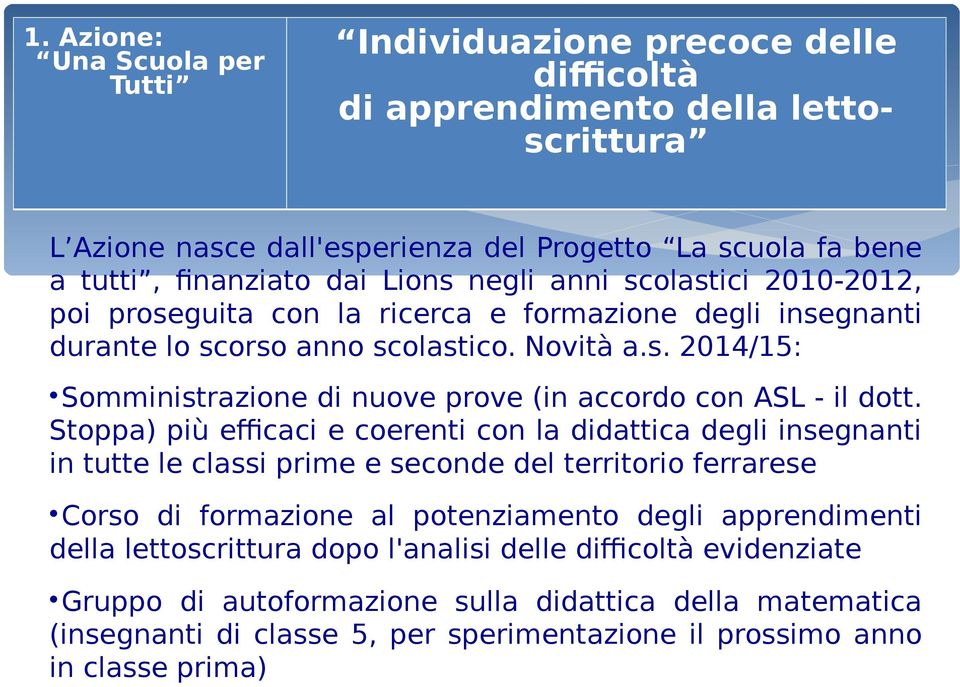 Stoppa) più efficaci e coerenti con la didattica degli insegnanti in tutte le classi prime e seconde del territorio ferrarese Corso di formazione al potenziamento degli apprendimenti della