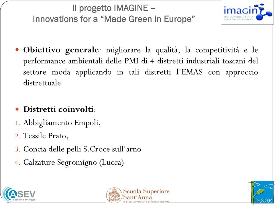 moda applicando in tali distretti l EMAS con approccio distrettuale Distretti coinvolti: 1.