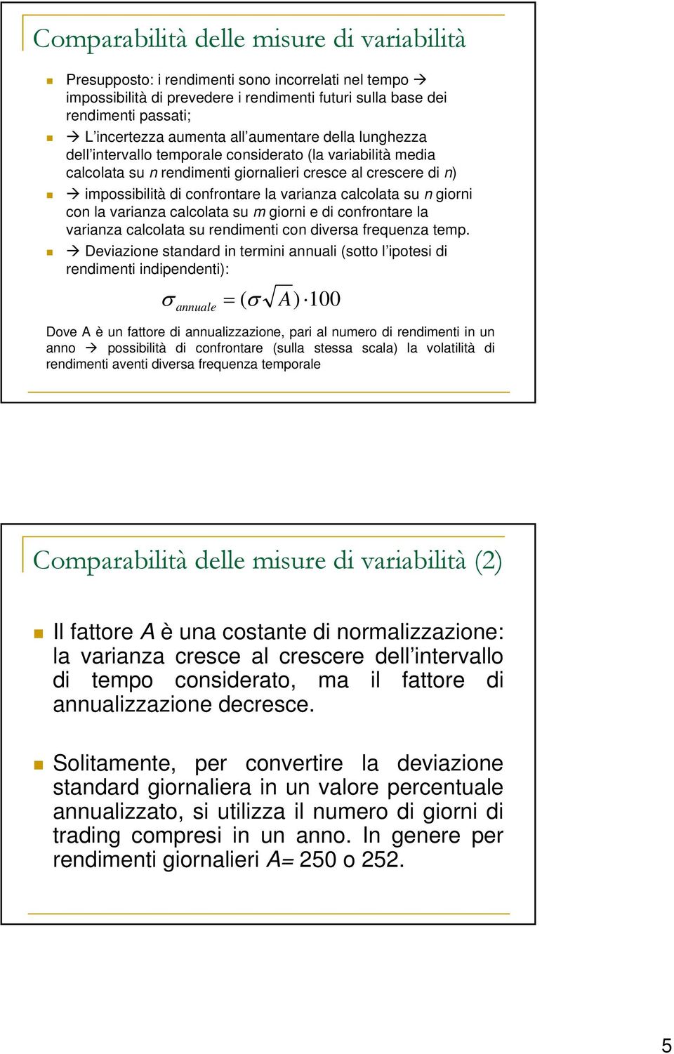 varianza calcolaa su m giorni e di confronare la varianza calcolaa su rendimeni con diversa frequenza emp.