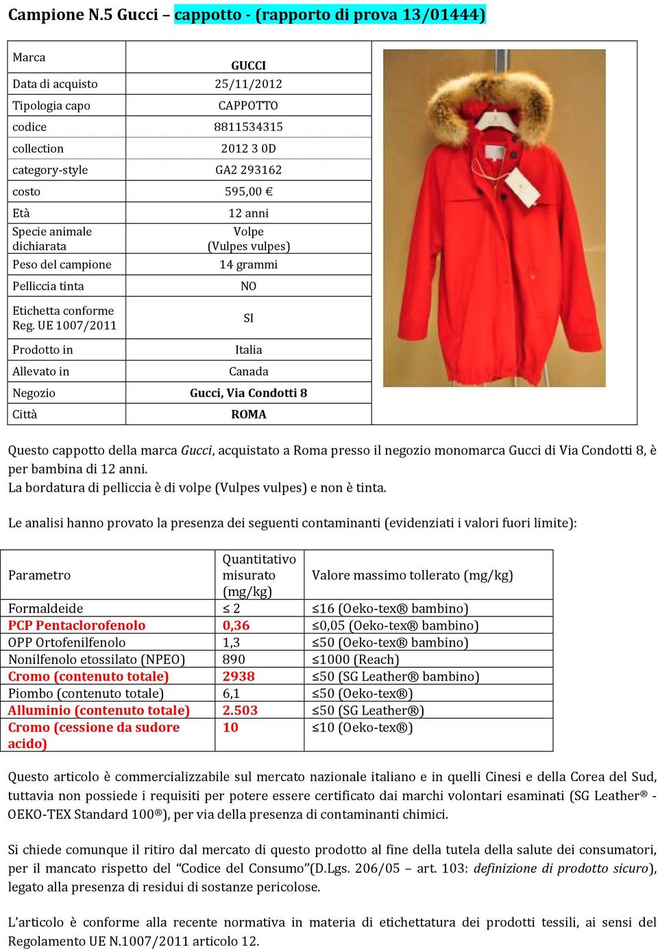 14 grammi Allevato in Italia Canada Gucci, Via Condotti 8 ROMA Questo cappotto della marca Gucci, acquistato a Roma presso il negozio monomarca Gucci di Via Condotti 8, è per bambina di 12 anni.