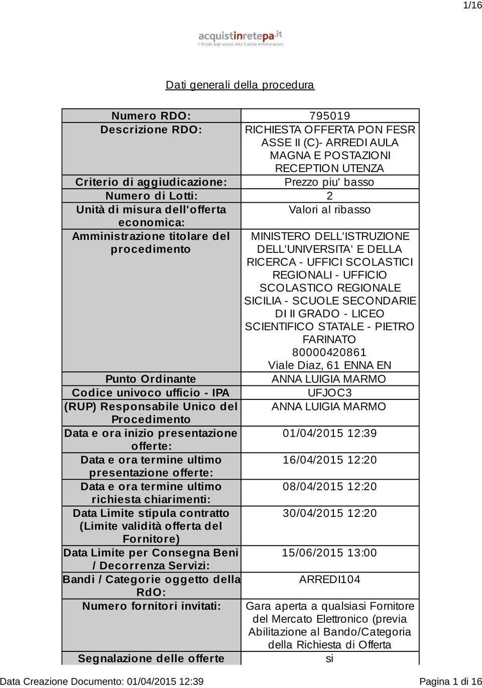 SCOLASTICI REGIONALI - UFFICIO SCOLASTICO REGIONALE SICILIA - SCUOLE SECONDARIE DI II GRADO - LICEO SCIENTIFICO STATALE - PIETRO FARINATO 80000420861 Viale Diaz, 61 ENNA EN Punto Ordinante ANNA