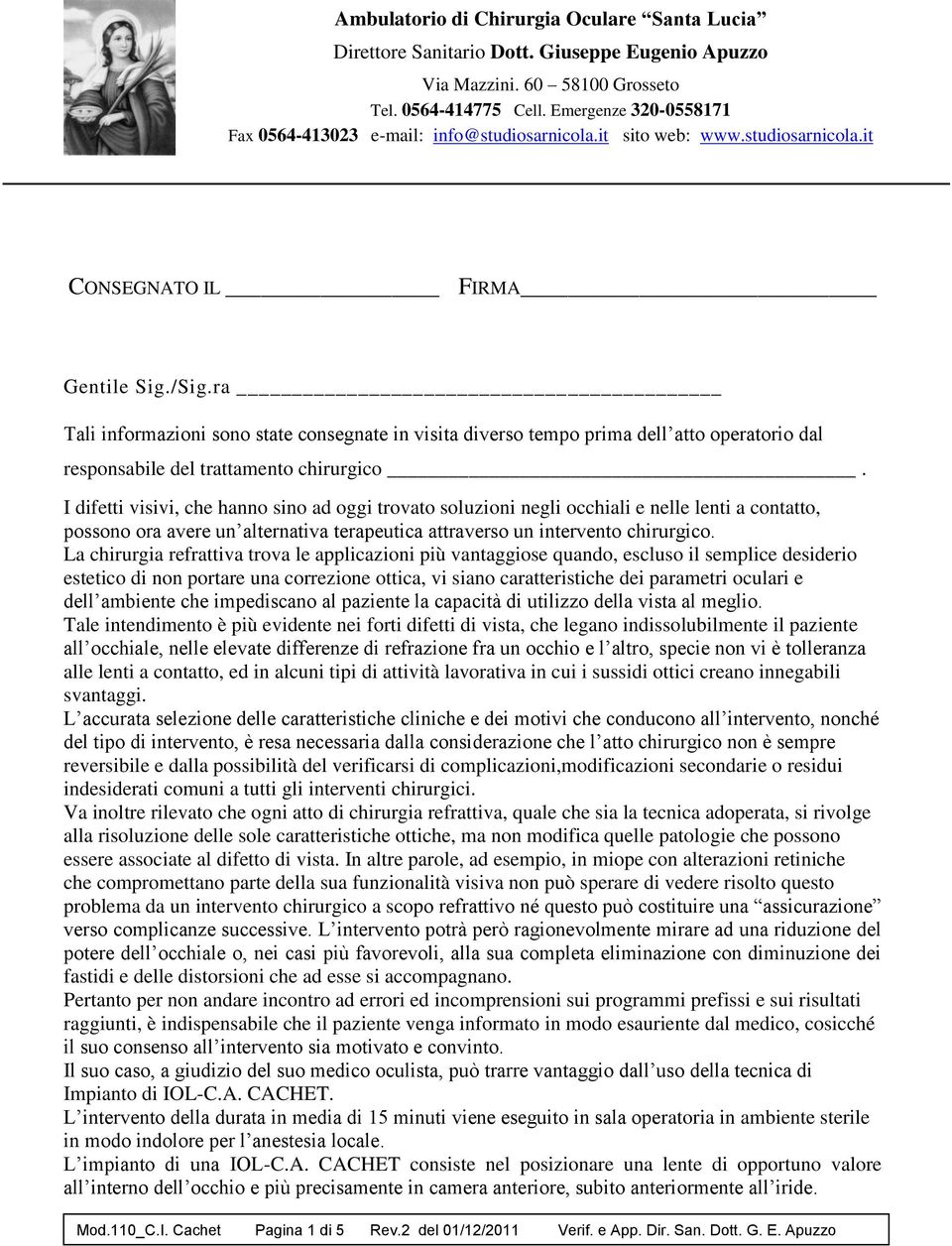 ra Tali informazioni sono state consegnate in visita diverso tempo prima dell atto operatorio dal responsabile del trattamento chirurgico.