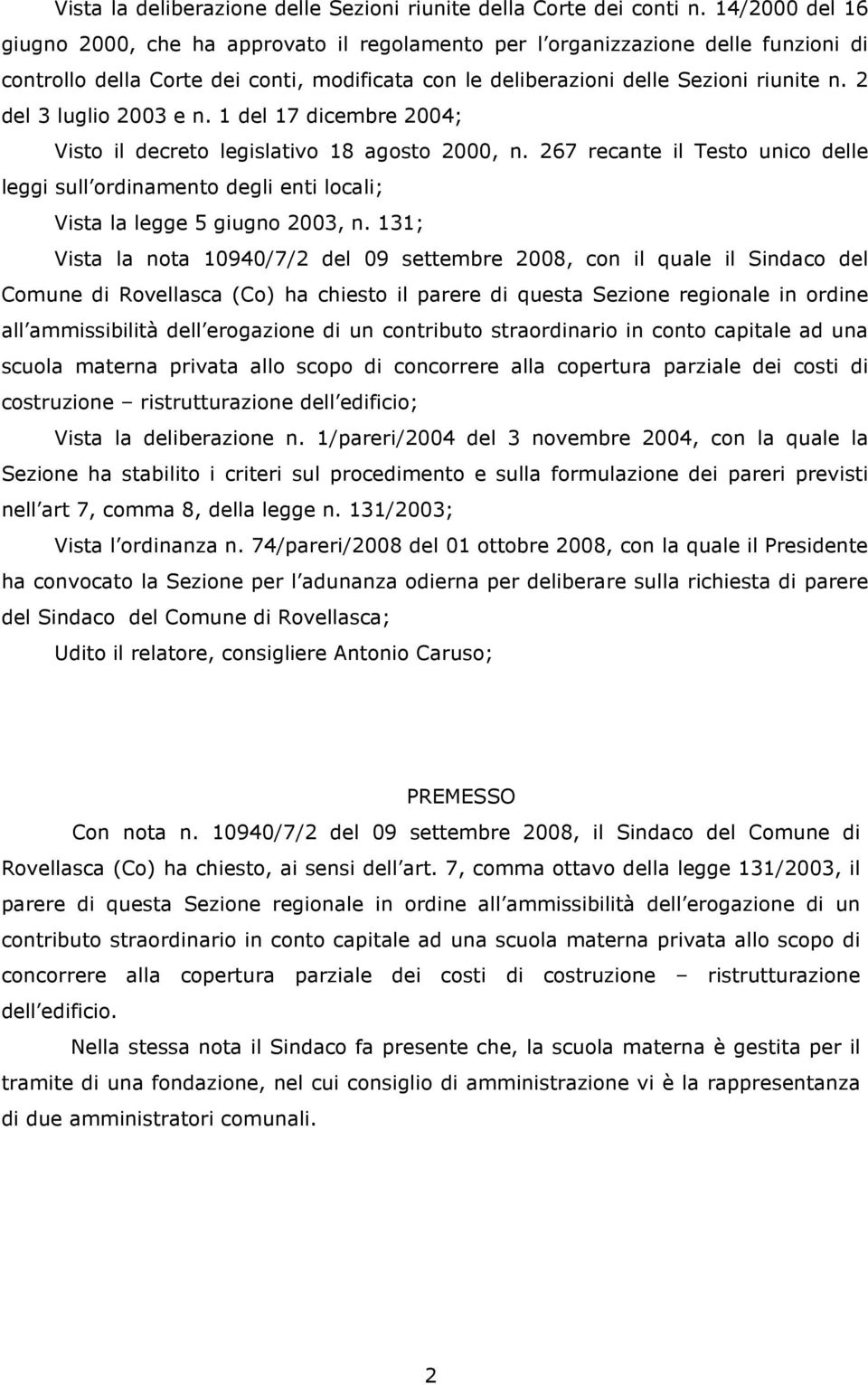 2 del 3 luglio 2003 e n. 1 del 17 dicembre 2004; Visto il decreto legislativo 18 agosto 2000, n.