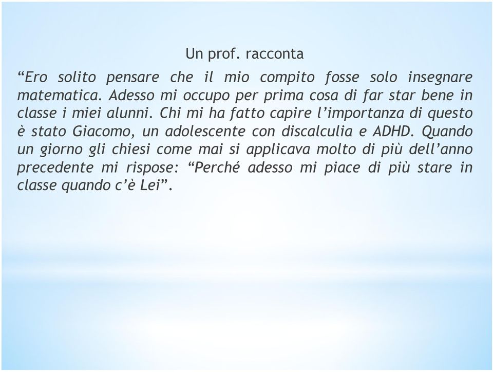 Chi mi ha fatto capire l importanza di questo è stato Giacomo, un adolescente con discalculia e ADHD.