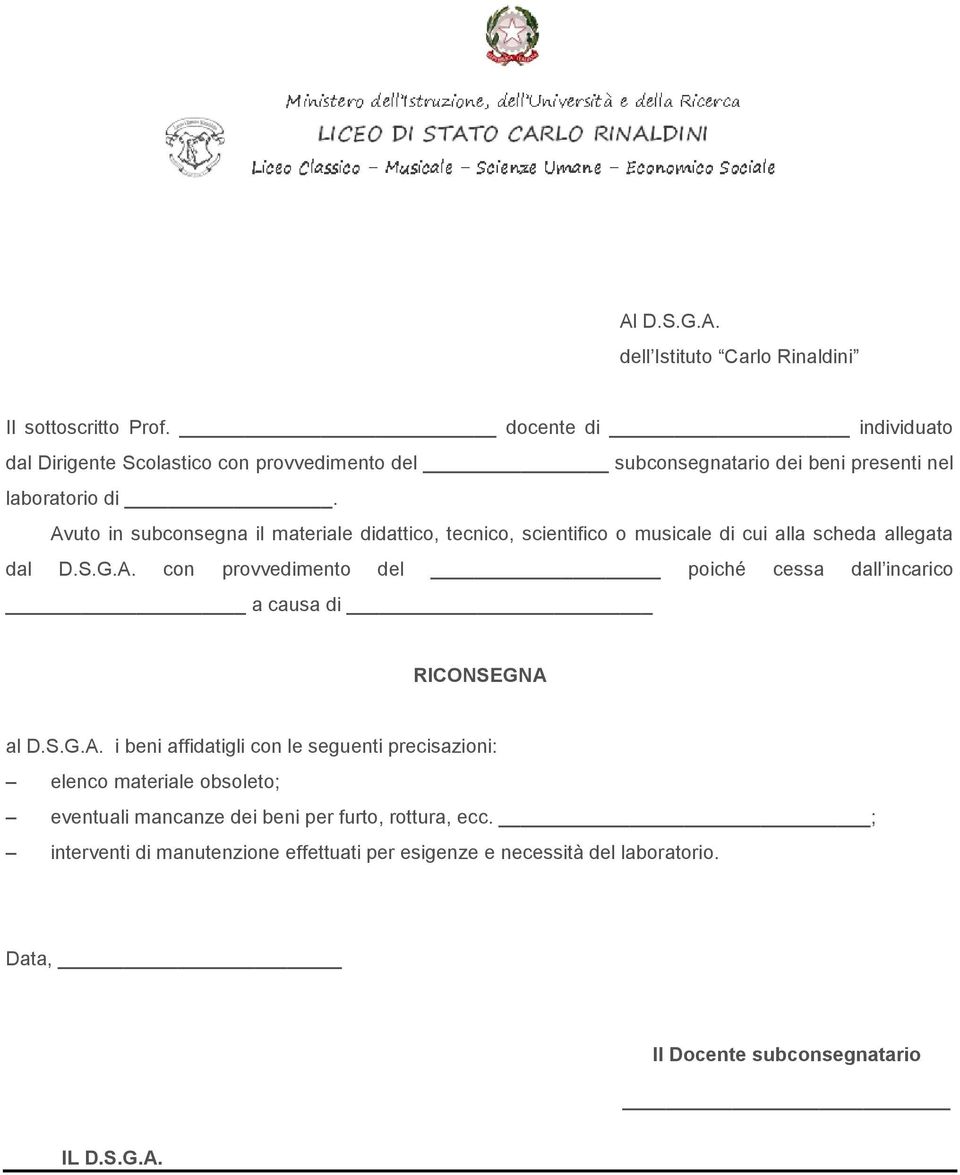 Avuto in subconsegna il materiale didattico, tecnico, scientifico o musicale di cui alla scheda allegata dal D.S.G.A. con provvedimento del poiché cessa dall incarico a causa di RICONSEGNA al D.