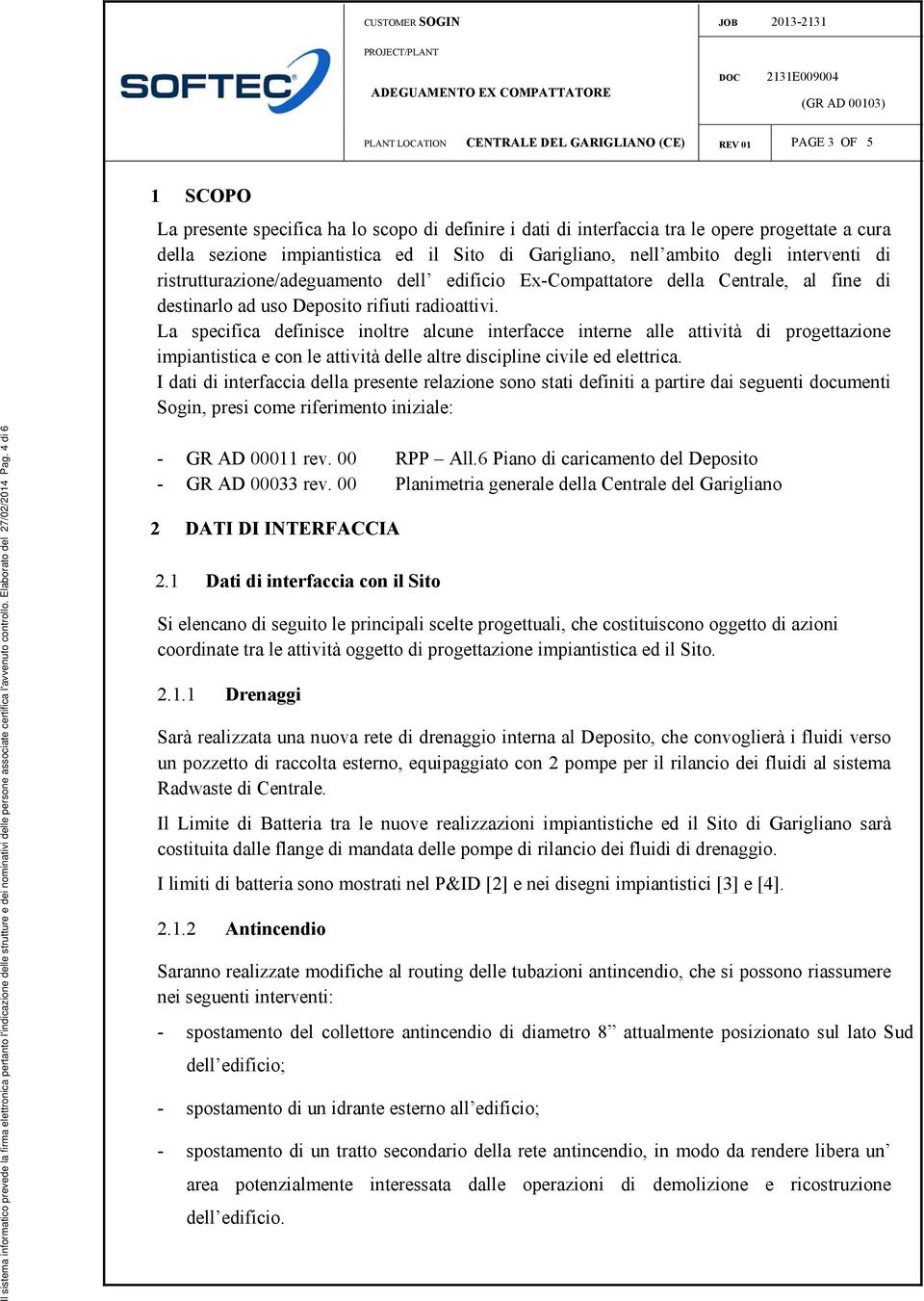 La specifica definisce inoltre alcune interfacce interne alle attività di progettazione impiantistica e con le attività delle altre discipline civile ed elettrica.