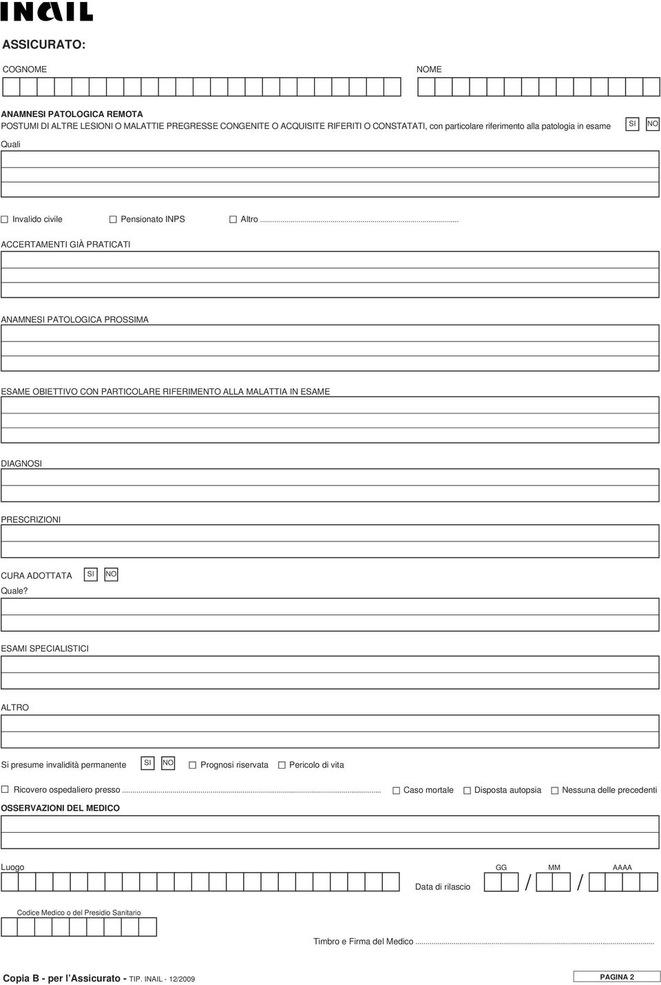 .. ACCERTAMENTI GIÀ PRATICATI ANAMNESI PATOLOGICA PROSSIMA ESAME OBIETTIVO CON PARTICOLARE RIFERIMENTO ALLA MALATTIA IN ESAME PRESCRIZIONI CURA ADOTTATA SI NO Quale?