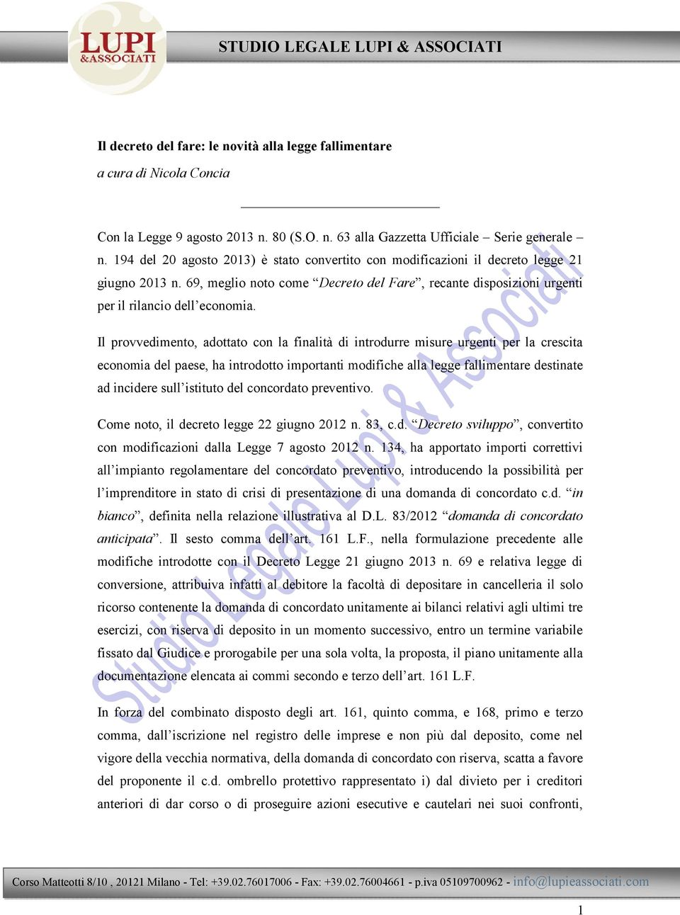 Il provvedimento, adottato con la finalità di introdurre misure urgenti per la crescita economia del paese, ha introdotto importanti modifiche alla legge fallimentare destinate ad incidere sull