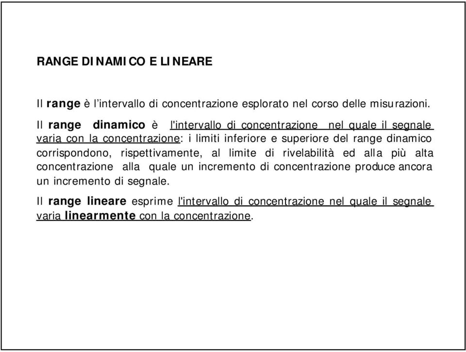 range dinamico corrispondono, rispettivamente, al limite di rivelabilità ed alla più alta concentrazione alla quale un incremento di