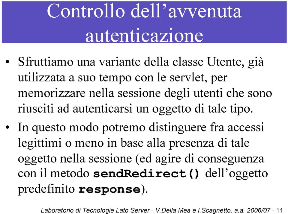 In questo modo potremo distinguere fra accessi legittimi o meno in base alla presenza di tale oggetto nella sessione (ed agire di