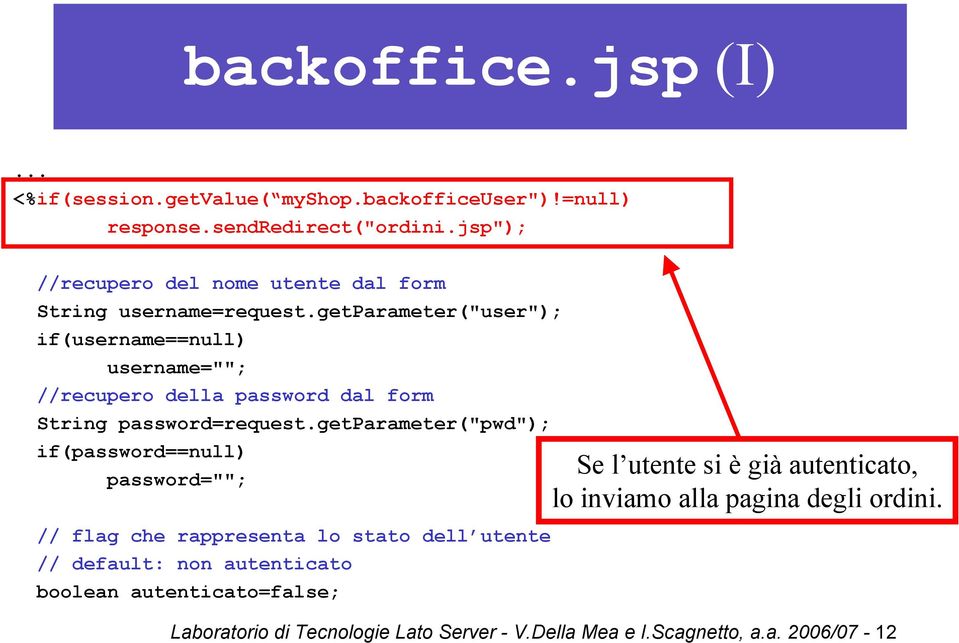 getparameter("user"); if(username==null) username=""; //recupero della password dal form String password=request.