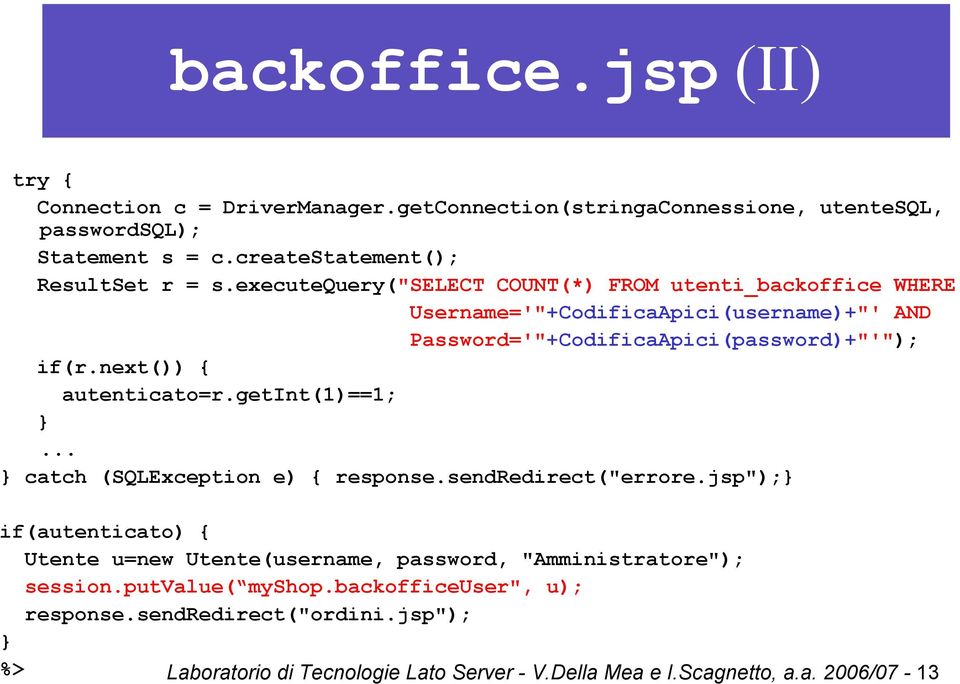 next()) { autenticato=r.getint(1)==1;... catch (SQLException e) { response.sendredirect("errore.