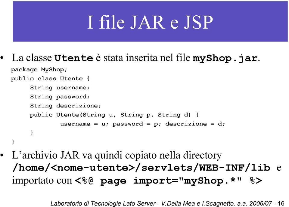 String p, String d) { username = u; password = p; descrizione = d; L archivio JAR va quindi copiato nella directory