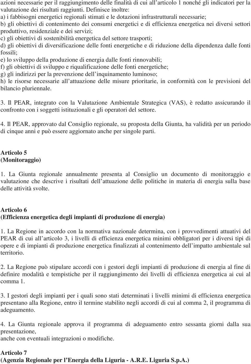 diversi settori produttivo, residenziale e dei servizi; c) gli obiettivi di sostenibilità energetica del settore trasporti; d) gli obiettivi di diversificazione delle fonti energetiche e di riduzione