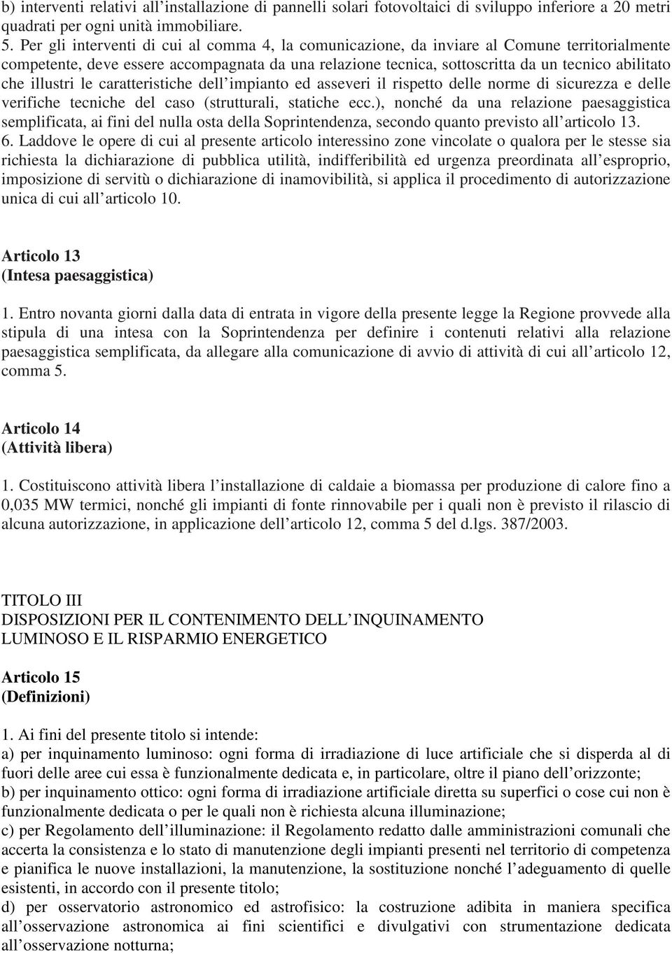 illustri le caratteristiche dell impianto ed asseveri il rispetto delle norme di sicurezza e delle verifiche tecniche del caso (strutturali, statiche ecc.