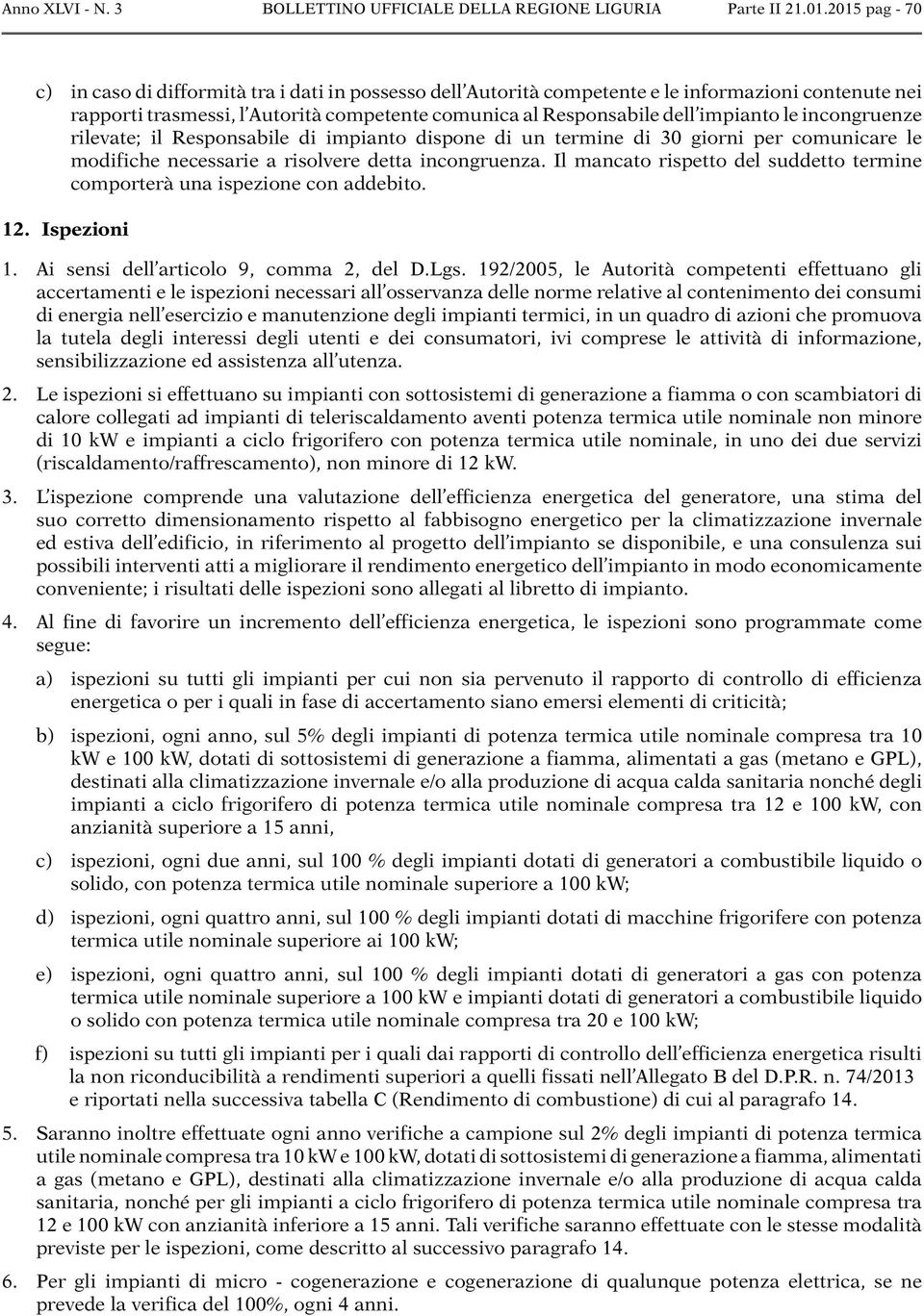 le incongruenze rilevate; il Responsabile di impianto dispone di un termine di 30 giorni per comunicare le modifiche necessarie a risolvere detta incongruenza.