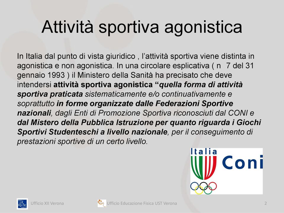 sportiva praticata sistematicamente e/o continuativamente e soprattutto in forme organizzate dalle Federazioni Sportive nazionali, dagli Enti di Promozione Sportiva riconosciuti