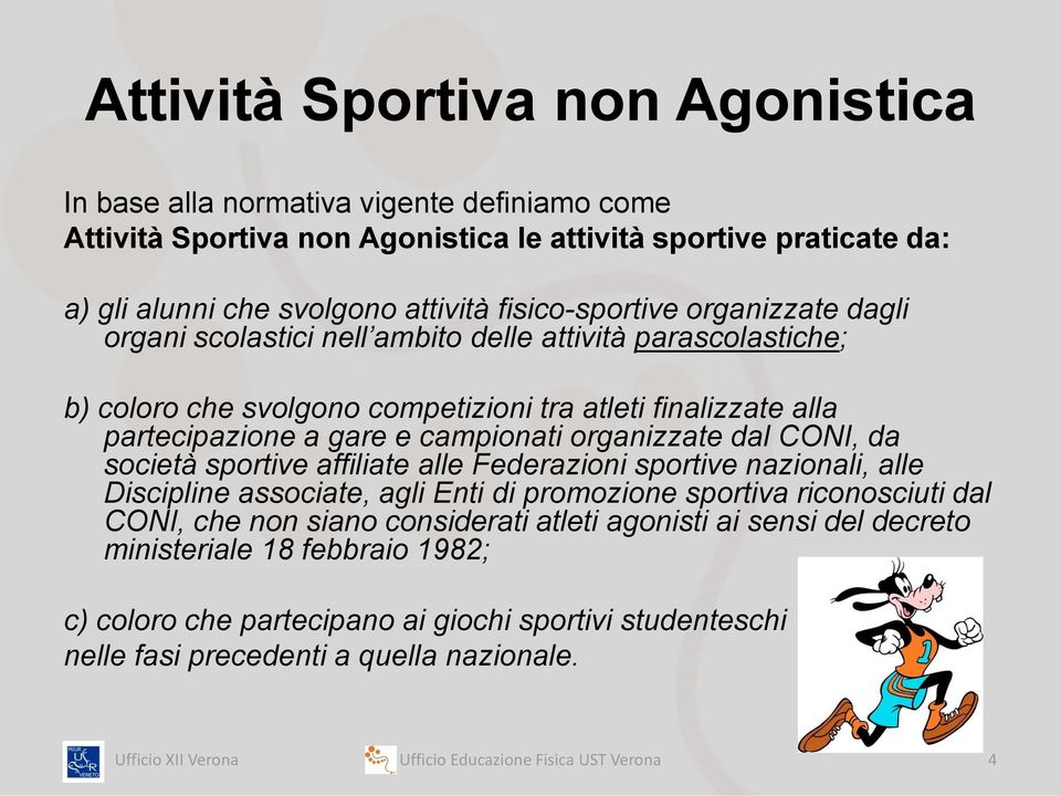 organizzate dal CONI, da società sportive affiliate alle Federazioni sportive nazionali, alle Discipline associate, agli Enti di promozione sportiva riconosciuti dal CONI, che non siano