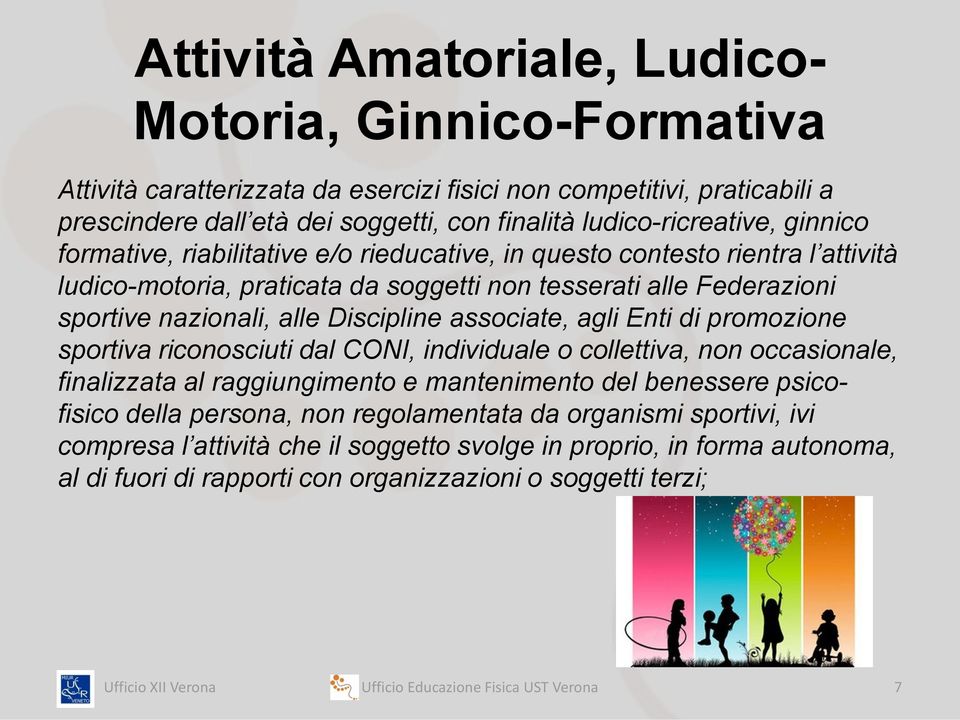 associate, agli Enti di promozione sportiva riconosciuti dal CONI, individuale o collettiva, non occasionale, finalizzata al raggiungimento e mantenimento del benessere psicofisico della persona, non