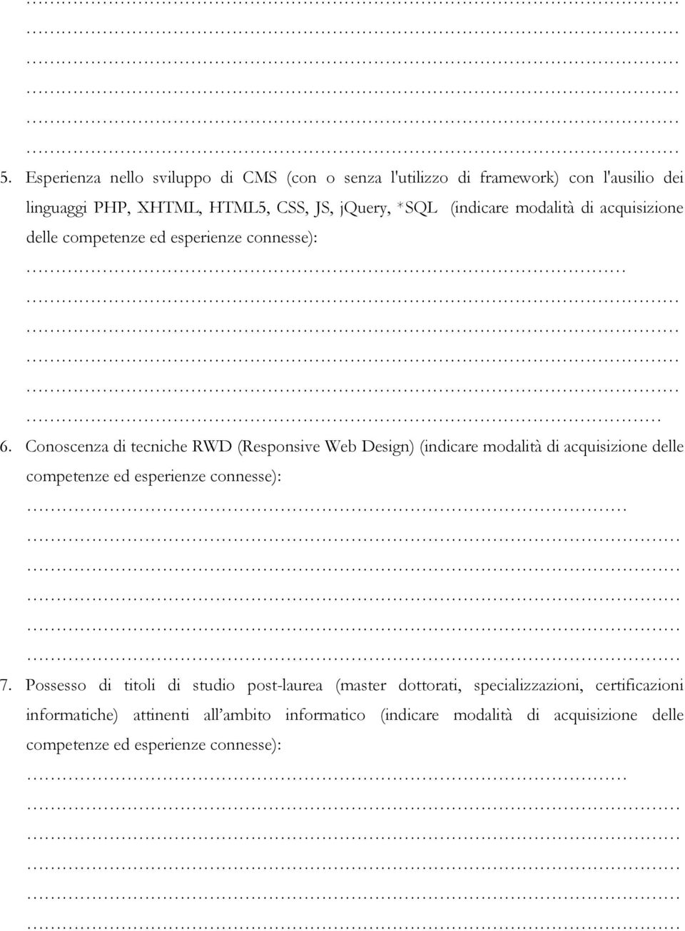 Conoscenza di tecniche RWD (Responsive Web Design) (indicare modalità di acquisizione delle competenze ed esperienze connesse): 7.