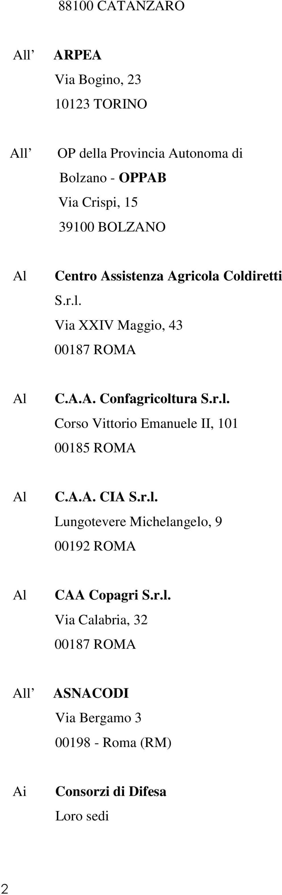 r.l. Corso Vittorio Emanuele II, 101 00185 ROMA C.A.A. CIA S.r.l. Lungotevere Michelangelo, 9 00192 ROMA CAA Copagri S.