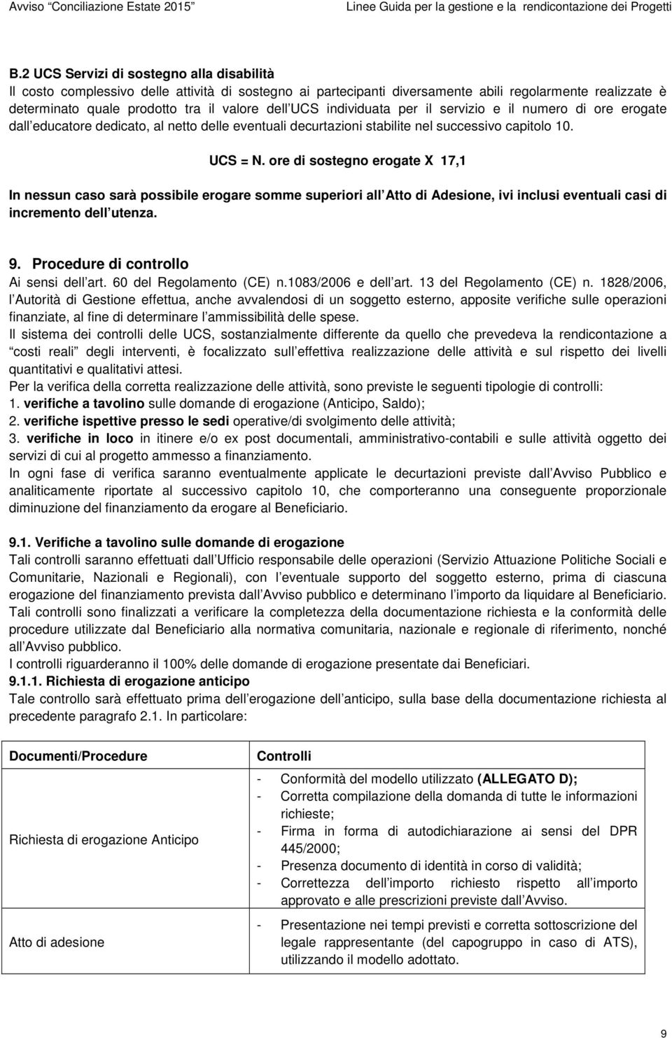 ore di sostegno erogate X 17,1 In nessun caso sarà possibile erogare somme superiori all Atto di Adesione, ivi inclusi eventuali casi di incremento dell utenza. 9.