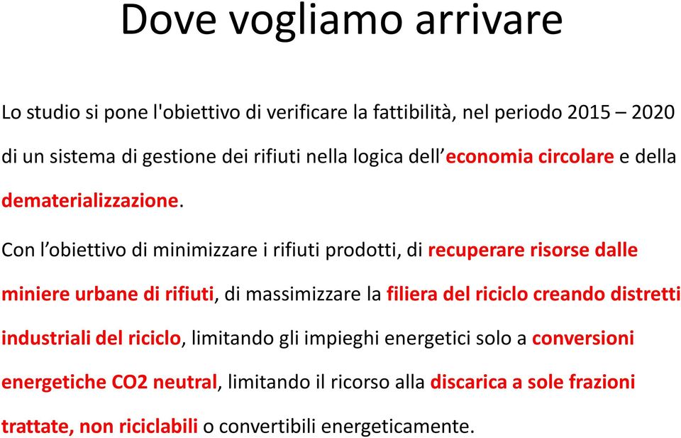 Con l obiettivo di minimizzare i rifiuti prodotti, di recuperare risorse dalle miniere urbane di rifiuti, di massimizzare la filiera del riciclo