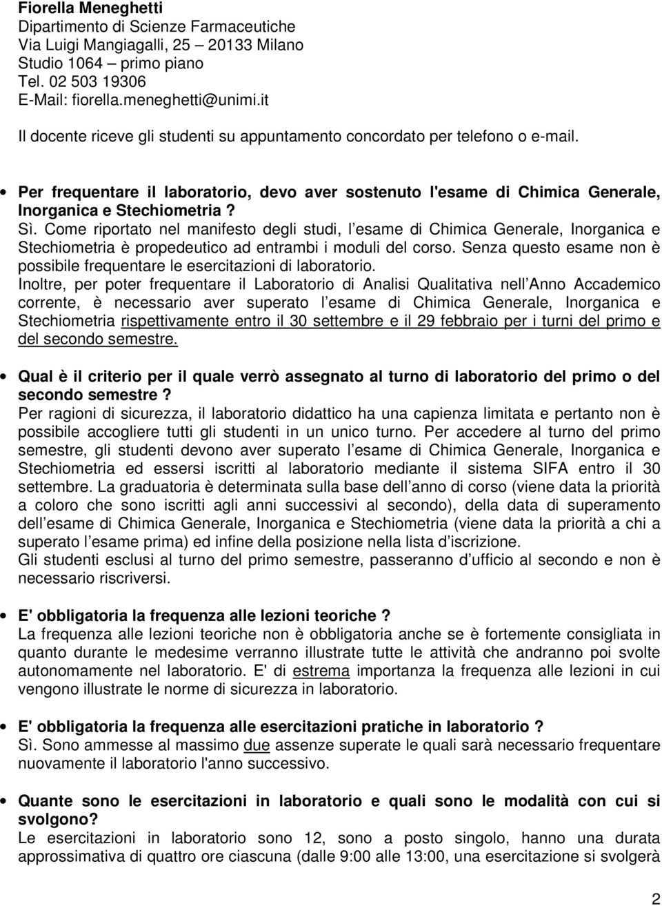 Come riportato nel manifesto degli studi, l esame di Chimica Generale, Inorganica e Stechiometria è propedeutico ad entrambi i moduli del corso.