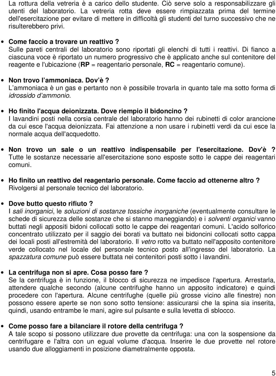 Come faccio a trovare un reattivo? Sulle pareti centrali del laboratorio sono riportati gli elenchi di tutti i reattivi.