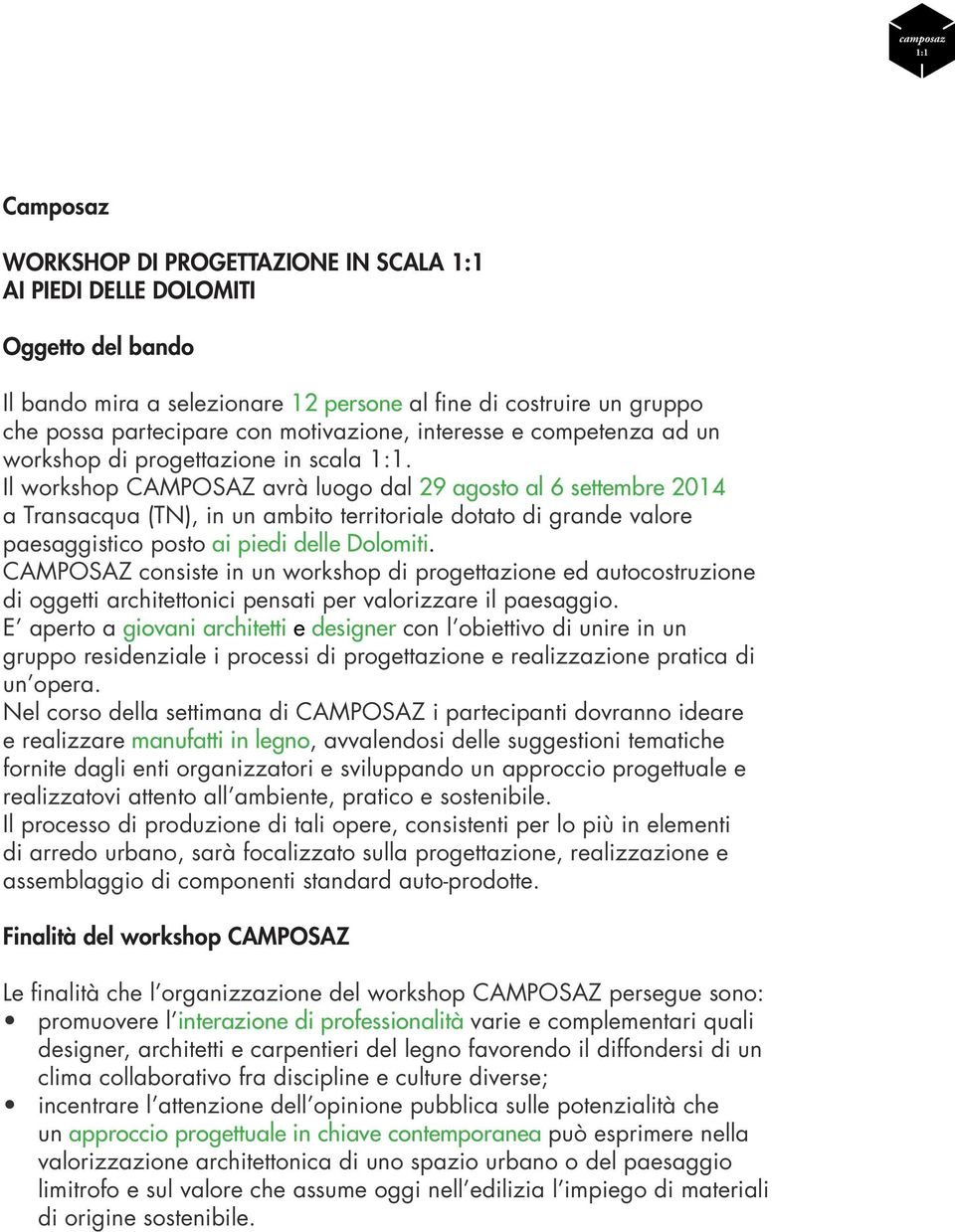 Il workshop CAMPOSAZ avrà luogo dal 29 agosto al 6 settembre 2014 a Transacqua (TN), in un ambito territoriale dotato di grande valore paesaggistico posto ai piedi delle Dolomiti.