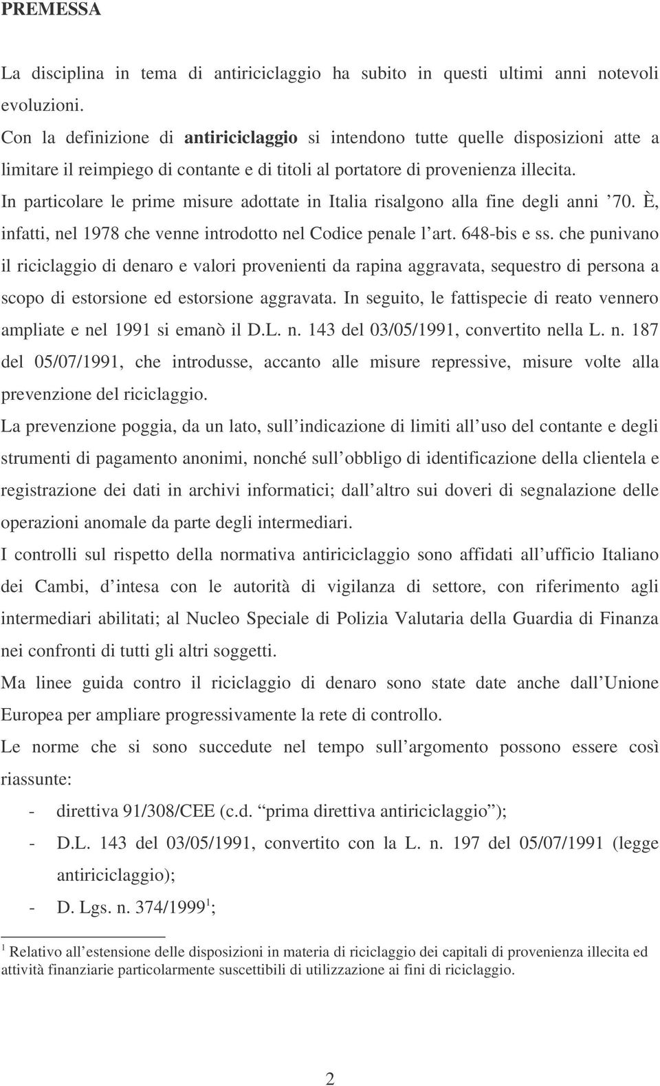 In particolare le prime misure adottate in Italia risalgono alla fine degli anni 70. È, infatti, nel 1978 che venne introdotto nel Codice penale l art. 648-bis e ss.