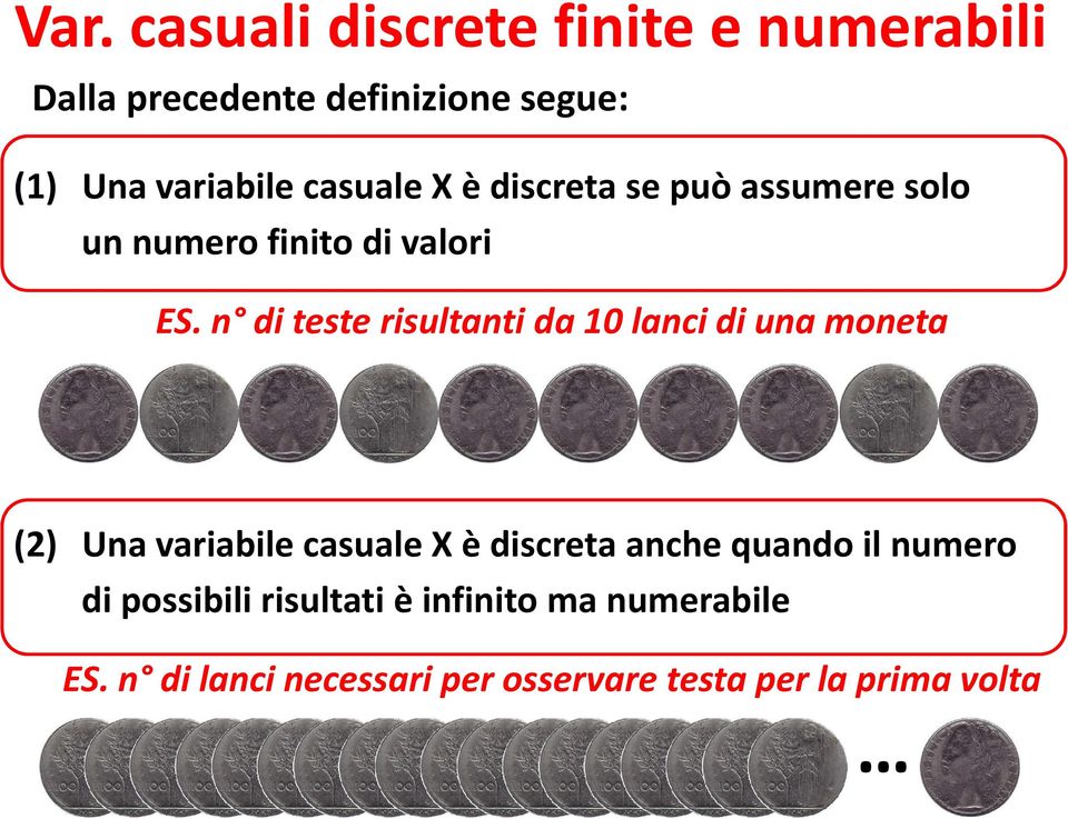 n di teste risultanti da 10 lanci di una moneta (2) Una variabile casuale X è discreta anche