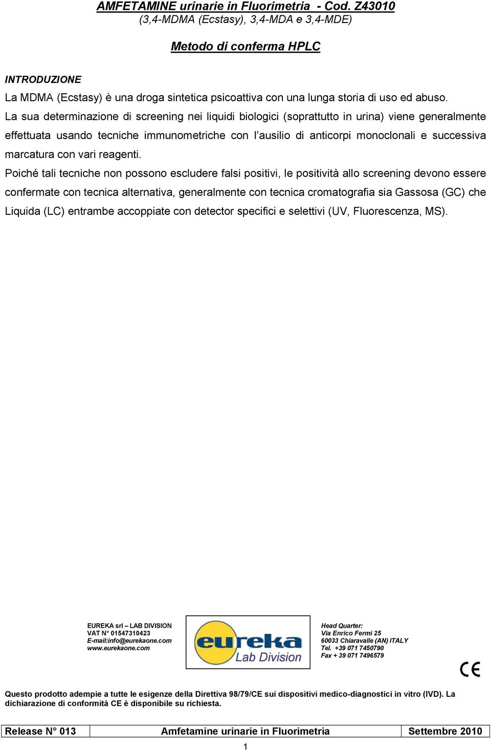 La sua determinazione di screening nei liquidi biologici (soprattutto in urina) viene generalmente effettuata usando tecniche immunometriche con l ausilio di anticorpi monoclonali e successiva