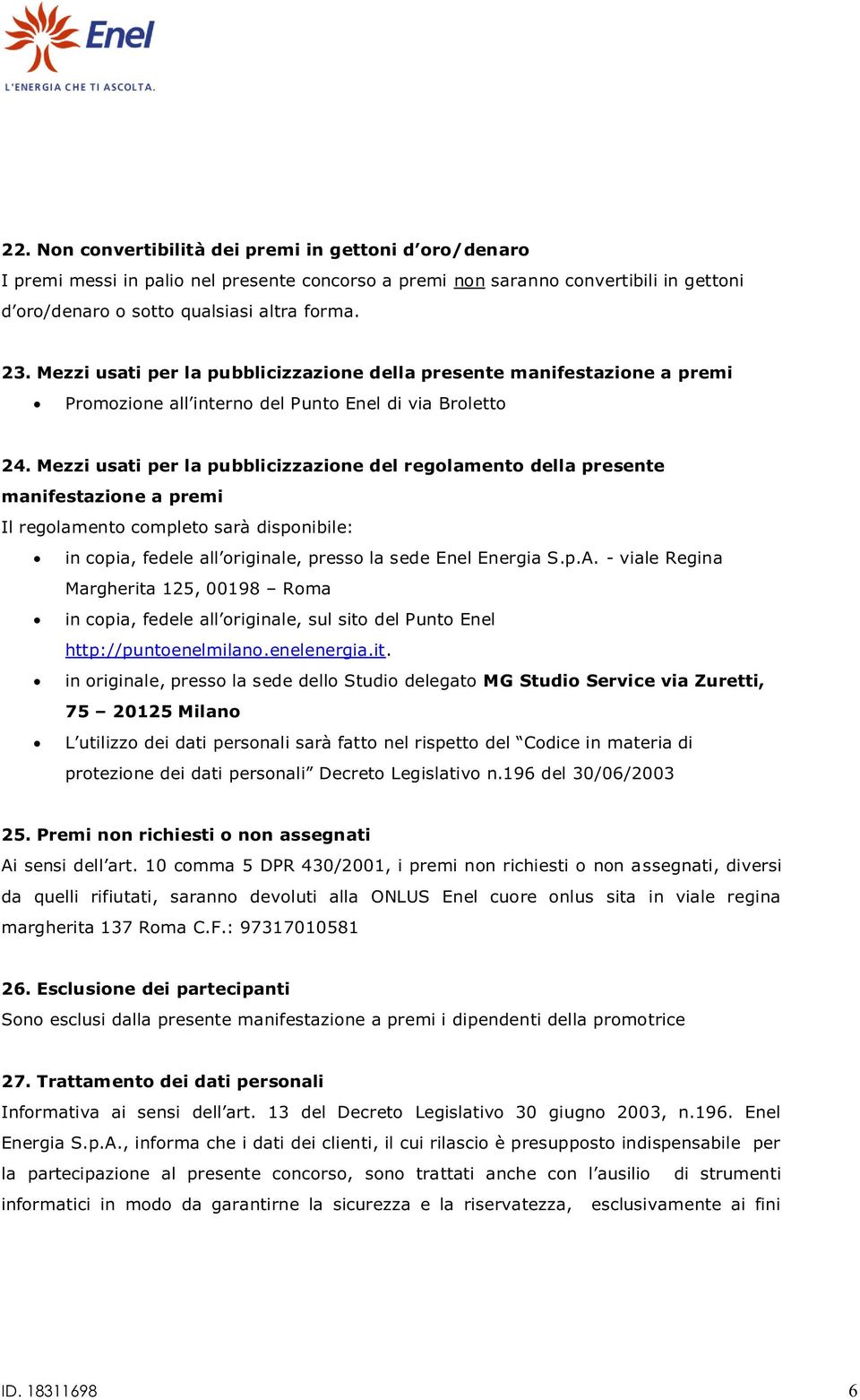 Mezzi usati per la pubblicizzazione del regolamento della presente manifestazione a premi Il regolamento completo sarà disponibile: in copia, fedele all originale, presso la sede Enel Energia S.p.A.