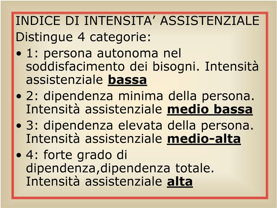 Intensità assistenziale bassa 2: dipendenza minima della persona.