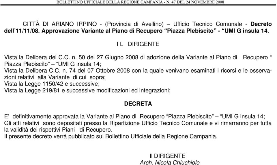 50 del 27 Giugno 2008 di adozione della Variante al Piano di Recupero Piazza Plebiscito UMI G insula 14; Vista la Delibera C.C. n.