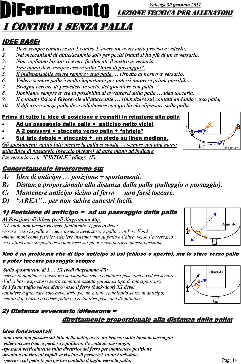 Una mano deve sempre essere sulla linea di passaggio, 5. È indispensabile essere sempre verso palla rispetto al nostro avversario, 6.