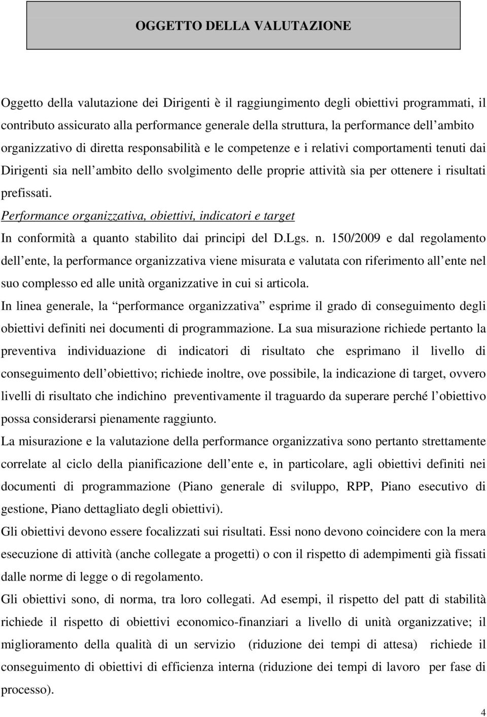 risultati prefissati. Performance organizzativa, obiettivi, indicatori e target In conformità a quanto stabilito dai principi del D.Lgs. n.