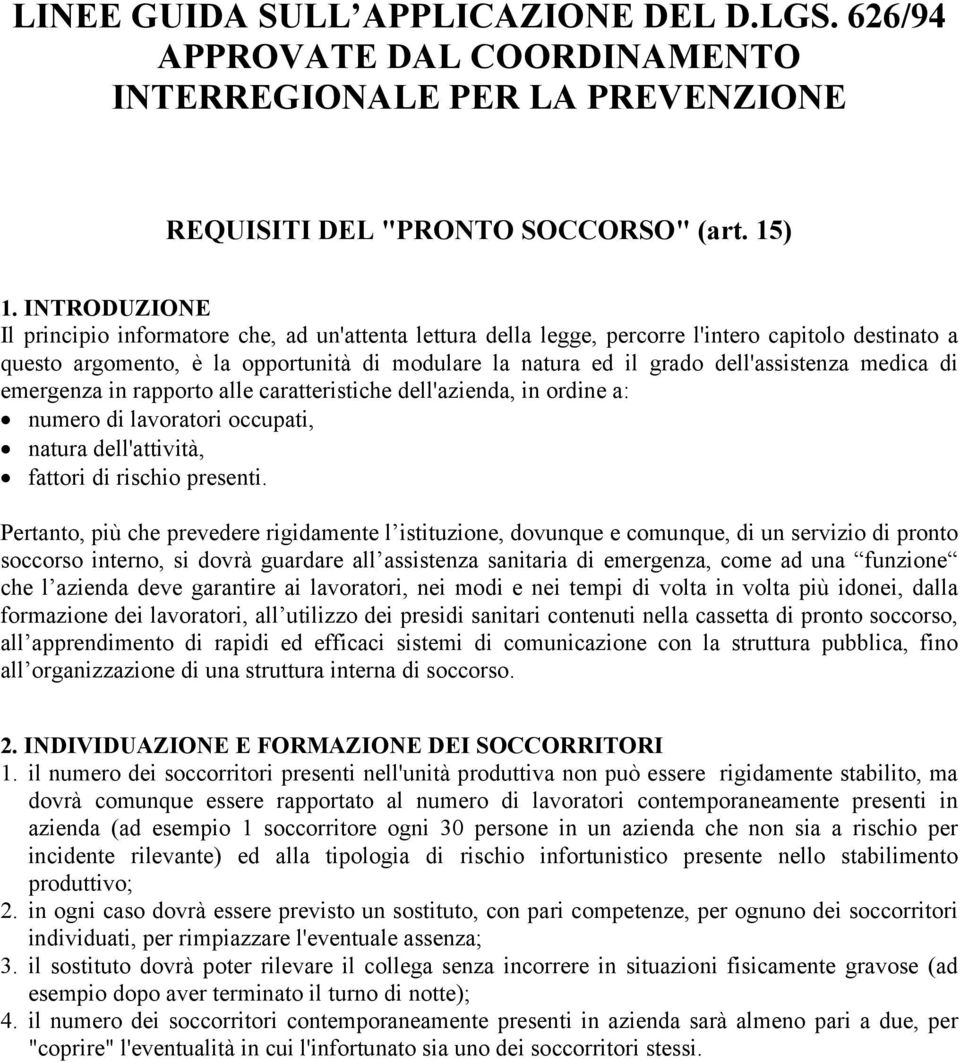 dell'assistenza medica di emergenza in rapporto alle caratteristiche dell'azienda, in ordine a: numero di lavoratori occupati, natura dell'attività, fattori di rischio presenti.