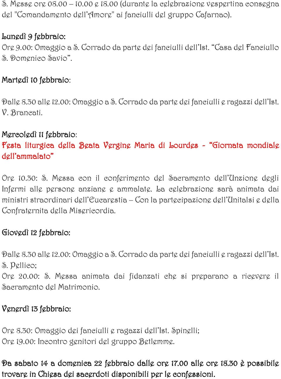 Mercoledì 11 febbraio: Festa liturgica della Beata Vergine Maria di Lourdes - Giornata mondiale dell ammalato Ore 10.30: S.