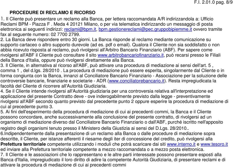 it ovvero tramite fax al seguente numero: 02 7700 2799. 2. La Banca deve rispondere entro 30 giorni.