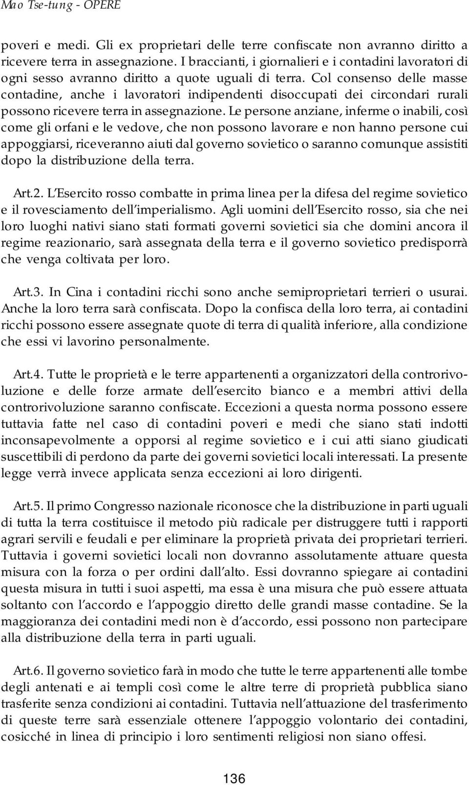 Col consenso delle masse contadine, anche i lavoratori indipendenti disoccupati dei circondari rurali possono ricevere terra in assegnazione.